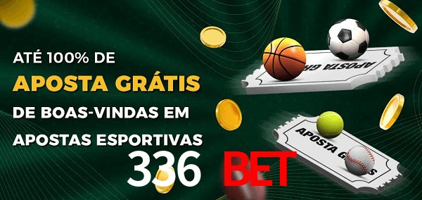 336 bet Ate 100% de Aposta Gratis